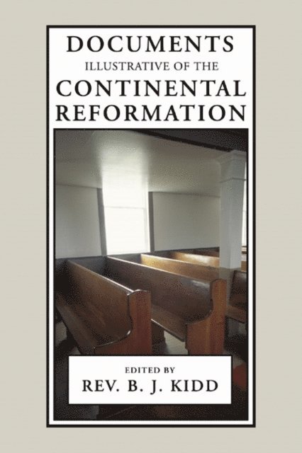 B. J. Kidd - Documents Illustrative of the Continental Reformation, E-bok