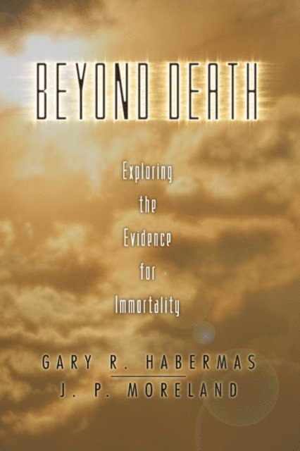J. P. Moreland, Gary R. Habermas - Beyond Death, E-bok