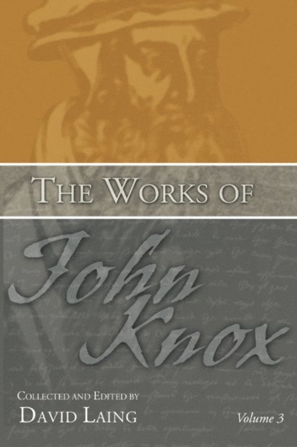 Works of John Knox, Volume 3: Earliest Writings 1548-1554