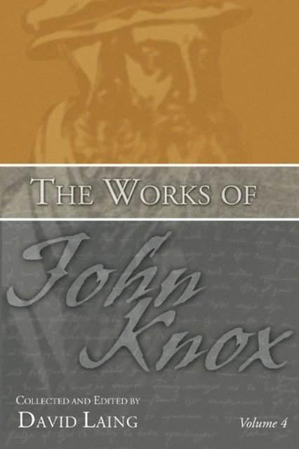 John Knox, David Laing - Works of John Knox, Volume 4, E-bok