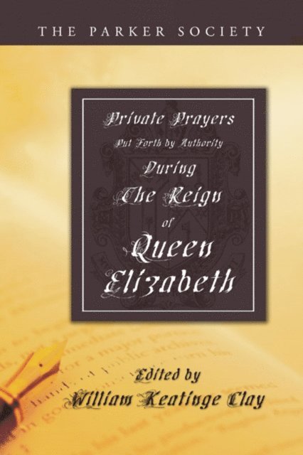 William K. Clay - Private Prayers Put Forth by Authority During the Reign of Queen Elizabeth, E-bok