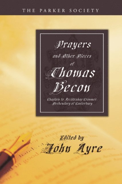 Thomas Becon, John Ayre - Prayers and Other Pieces of Thomas Becon, E-bok