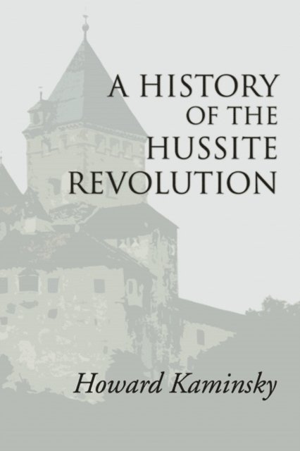 Howard Kaminsky - History of the Hussite Revolution, E-bok