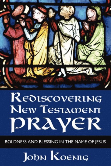 John Koenig - Rediscovering New Testament Prayer, E-bok