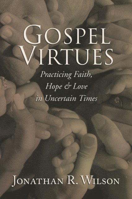 Jonathan R. Wilson - Gospel Virtues, E-bok