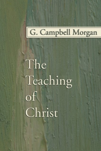 G. Campbell Morgan - Teaching of Christ, E-bok
