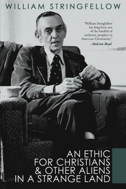 William Stringfellow - Ethic For Christians and Other Aliens in a Strange Land, E-bok