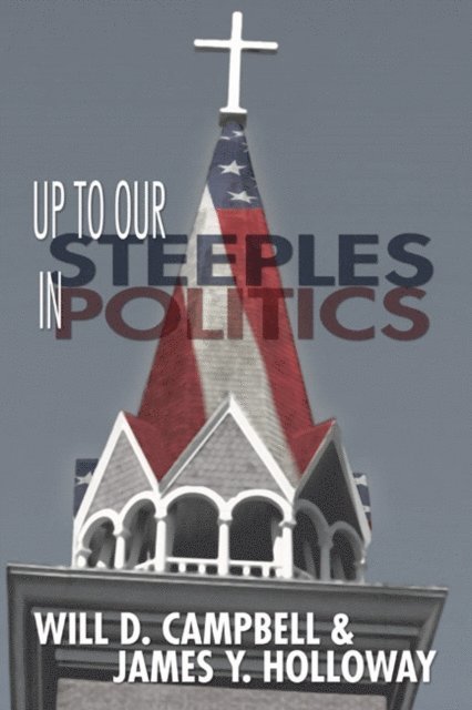 James Y. Holloway, Will D. Campbell - Up To Our Steeples in Politics, E-bok