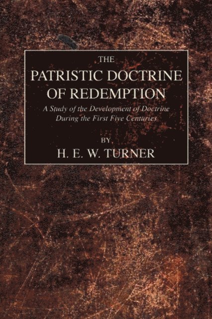 H. E. W. Turner - Patristic Doctrine of Redemption, E-bok