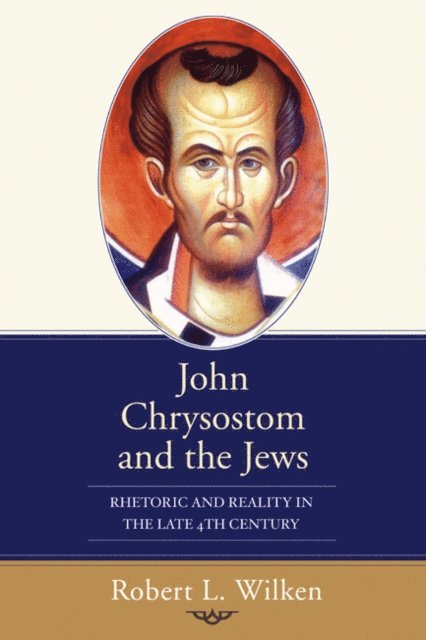 Robert L. Wilken - John Chrysostom and the Jews, E-bok