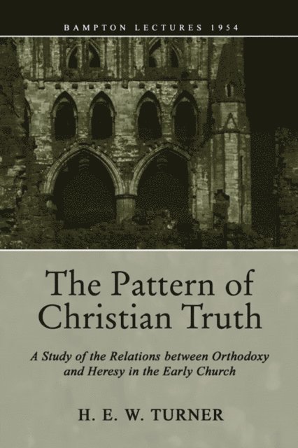 H. E. W. Turner - Pattern of Christian Truth, E-bok