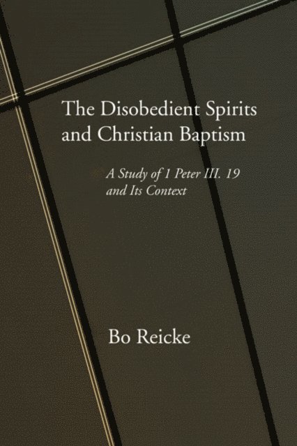 Bo Reicke - Disobedient Spirits and Christian Baptism, E-bok