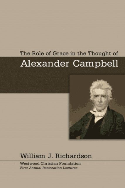 William J. Richardson - Role of Grace In the Thought of Alexander Campbell, E-bok