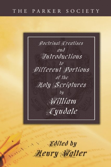 William Tyndale - Doctrinal Treatises and Introductions to Different Portions of the Holy Scriptures, E-bok