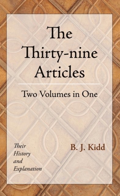 B. J. Kidd - Thirty-nine Articles: Two Volumes in One, E-bok