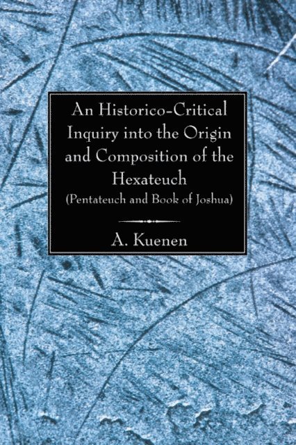 A. Kuenen - Historico-Critical Inquiry into the Origin and Composition of the Hexateuch (Pentateuch and Book of Joshua), E-bok