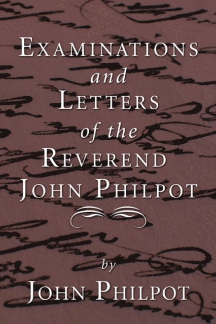 John Philpot - Examinations and Letters of the Rev. John Philpot, E-bok