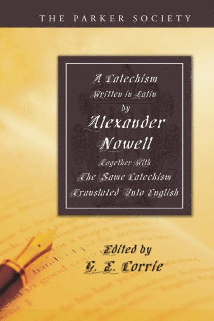 Alexander Nowell, G. E. Corrie - Catechism Written in Latin by Alexander Nowell, Dean of St. Paul's, E-bok
