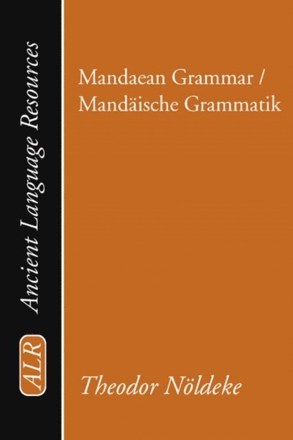 Theodor Noeldeke, K. C. Hanson - Mandaean Grammar / Mandaische Grammatik, E-bok