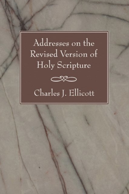 Charles J. Ellicott - Addresses on the Revised Version of Holy Scripture, E-bok. Tillgänglighet: Lägg i varukorg