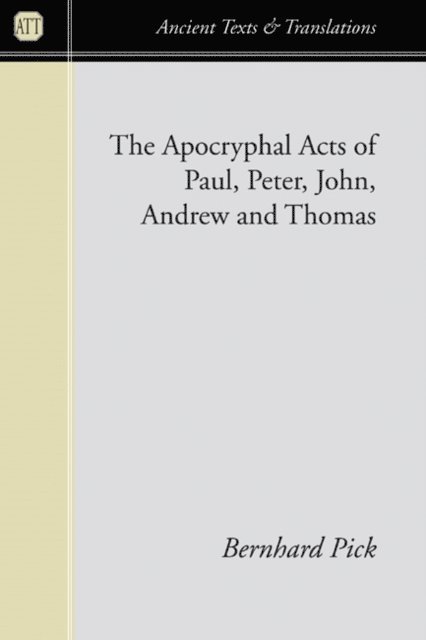 Bernhard Pick - Apocryphal Acts of Paul, Peter, John, Andrew, and Thomas, E-bok
