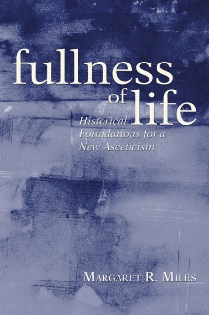 Margaret R. Miles - Fullness of Life, E-bok