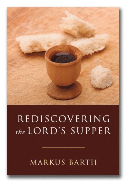 Markus Barth - Rediscovering the Lord's Supper, E-bok