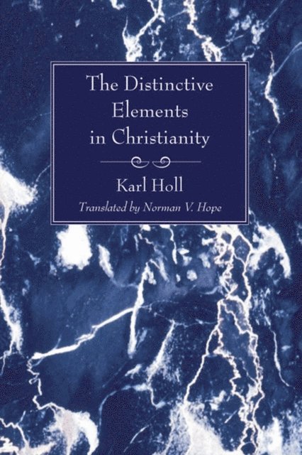 Karl Holl - Distinctive Elements in Christianity, E-bok