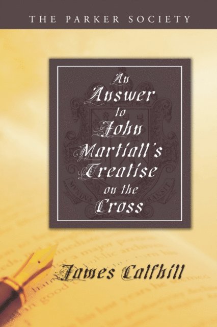 James Calfhill, Richard Gibbings - Answer to John Martiall's Treatise of the Cross, E-bok