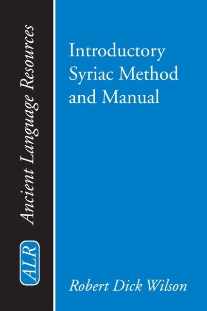 Robert Dick Wilson, K. C. Hanson - Introductory Syriac Method and Manual, E-bok