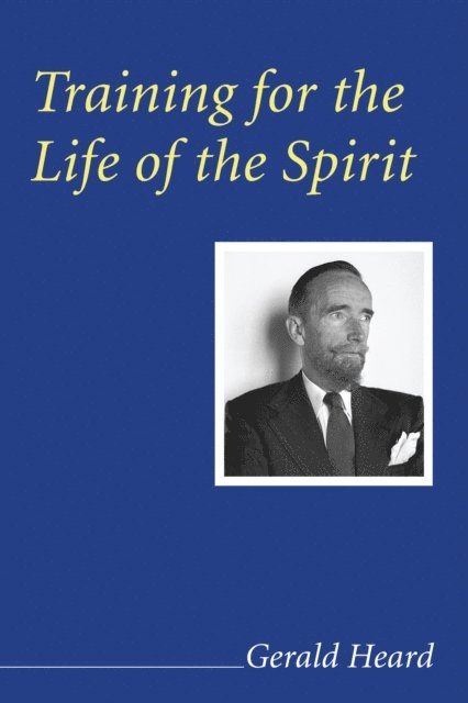 Gerald Heard - Training for the Life of the Spirit, E-bok