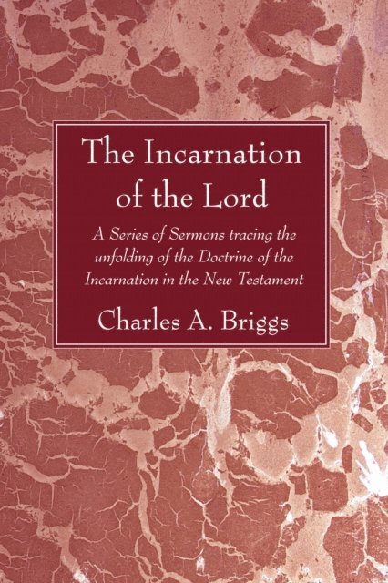 Charles A. Briggs - Incarnation of the Lord, E-bok