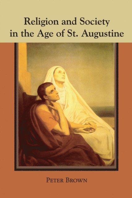 Peter Robert Lamont Brown - Religion and Society in the Age of St. Augustine, E-bok
