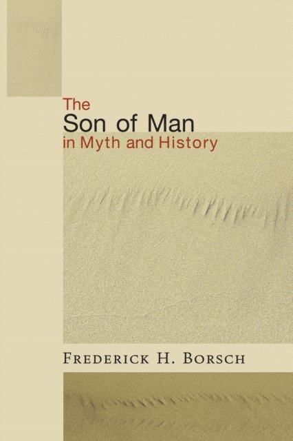 Frederick Houk Borsch - Son of Man in Myth and History, E-bok