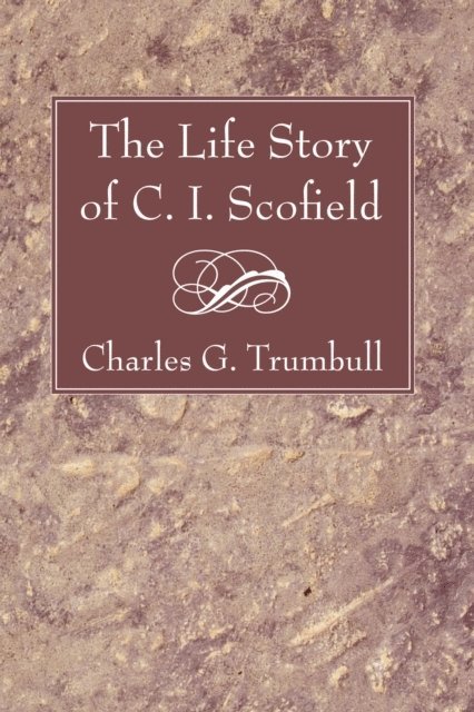 Charles G. Trumbull - Life Story of C. I. Scofield, E-bok