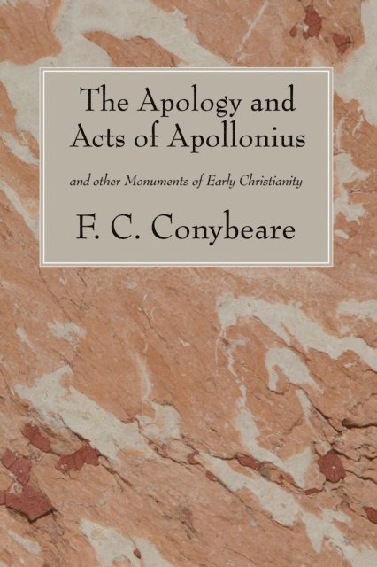 F. C. Conybeare - Apology and Acts of Apollonius, E-bok