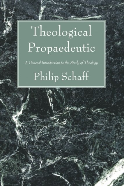 Philip Schaff - Theological Propaedeutic, E-bok