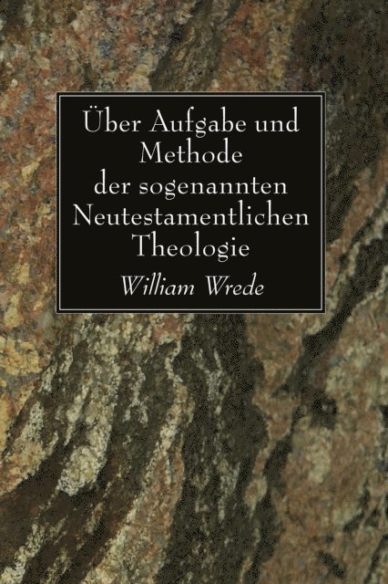 William Wrede - Uber Aufgabe und Methode der sogenannten Neutestamentlichen Theologie, E-bok
