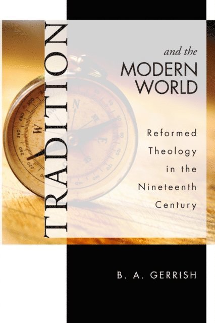 B. A. Gerrish - Tradition and the Modern World, E-bok