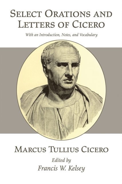 Marcus Tullius Cicero, Francis W. Kelsey - Select Orations and Letters of Cicero, E-bok