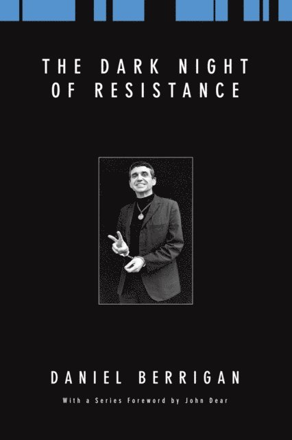 Daniel Berrigan - Dark Night of Resistance, E-bok