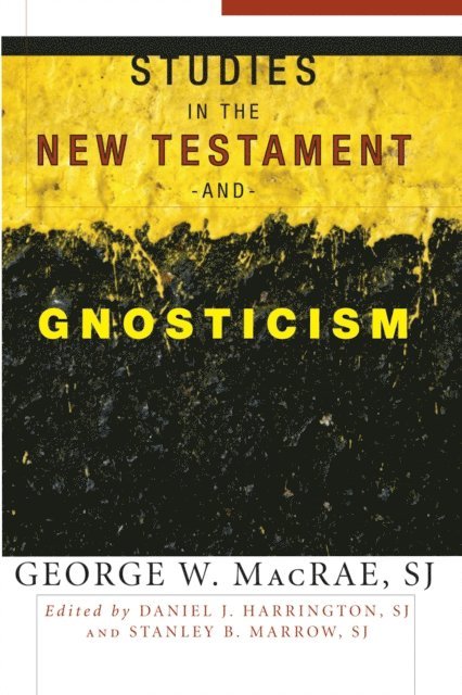 George W. MacRae SJ, Stanley B. Marrow SJ, Daniel J. Harrington SJ - Studies in the New Testament and Gnosticism, E-bok