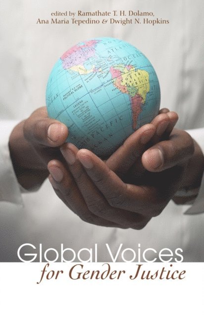 Dwight N. Hopkins, Ana Maria Tepedino, Ramathate T. H. Dolamo - Global Voices for Gender Justice, E-bok