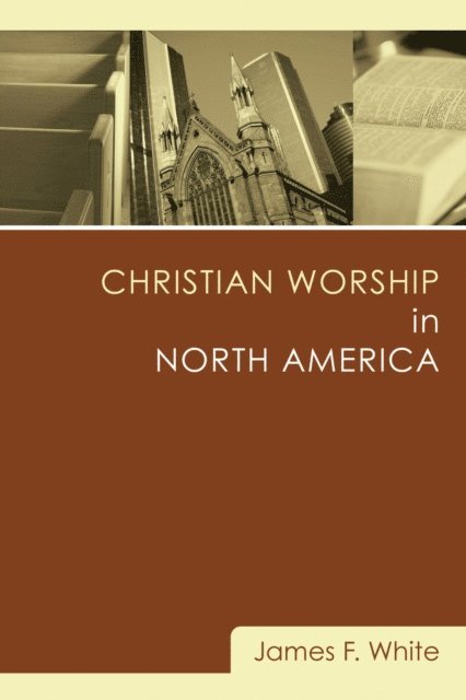 James F. White - Christian Worship in North America, E-bok