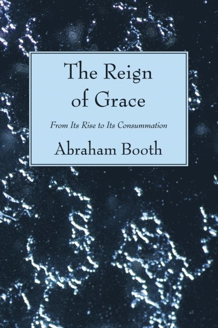 Abraham Booth - Reign of Grace, E-bok
