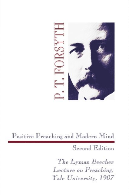 P. T. Forsyth - Positive Preaching and Modern Mind, Second Edition, E-bok