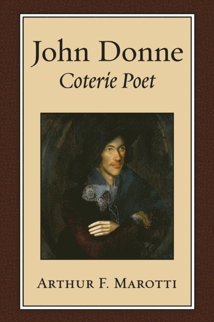 Arthur F. Marotti - John Donne, Coterie Poet, E-bok