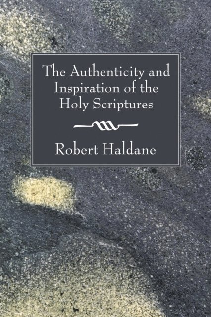 Robert Haldane - Authenticity and Inspiration of the Holy Scriptures, E-bok