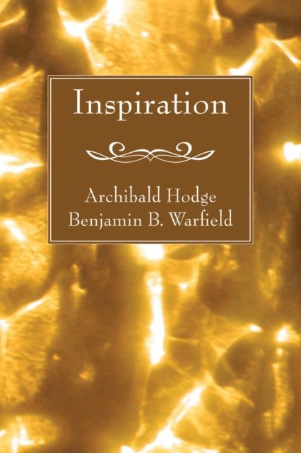 Benjamin B. Warfield, Archibald Hodge - Inspiration, E-bok