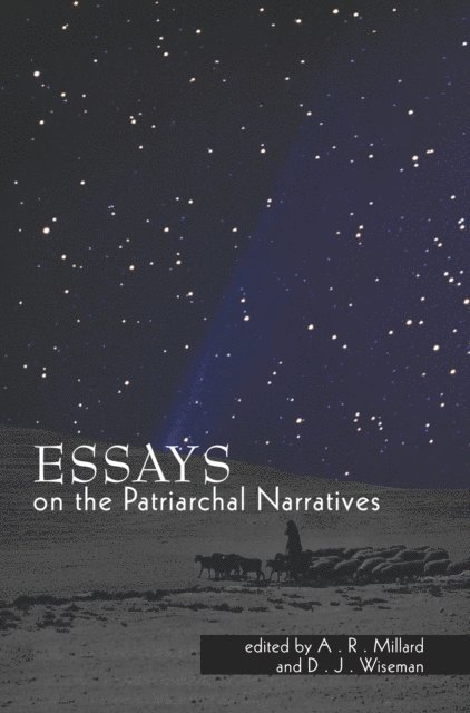 D. J. Wiseman, A. R Millard - Essays on the Patriarchal Narratives, E-bok